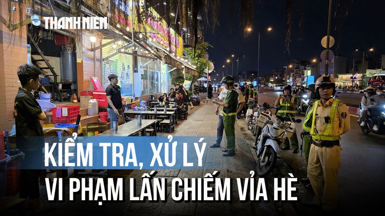 Công an TP.HCM ra quân kiểm tra, xử lý vi phạm lấn chiếm vỉa hè ban đêm