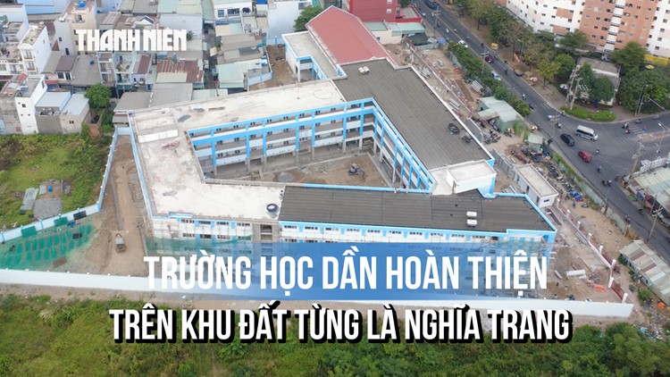 Từ nghĩa trang lớn nhất TP.HCM đến Trường Tiểu học Trần Đại Nghĩa khang trang 