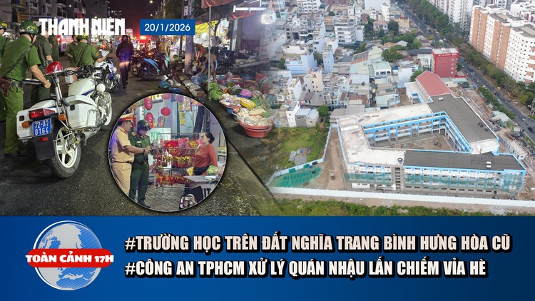 Toàn cảnh 17h: Từ nghĩa trang Bình Hưng Hòa đến trường học khang trang | Công an TP.HCM xử lý quán nhậu lấn chiếm vỉa hè