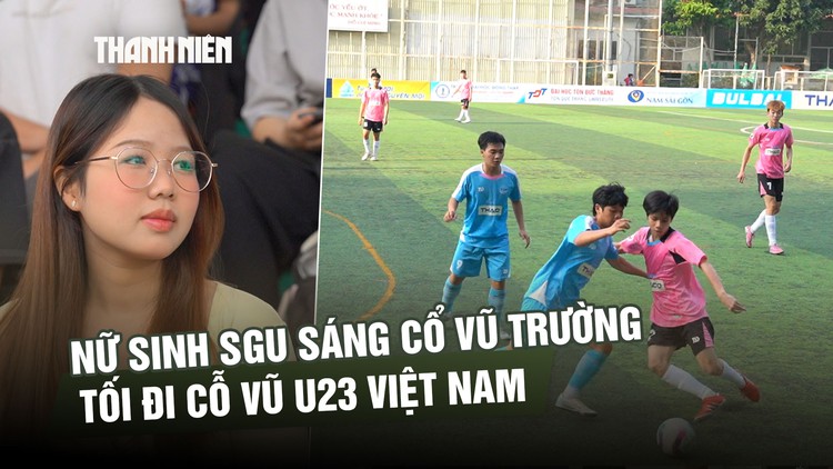Nữ sinh SGU sáng đi cổ vũ trường, tối cổ vũ U23 Việt Nam