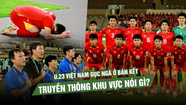 U.23 Việt Nam gục ngã ở bán kết, truyền thông khu vực nói gì?