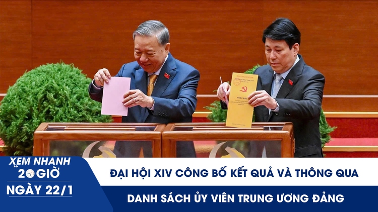 Xem nhanh 20h ngày 22.1: Đại hội XIV công bố kết quả và thông qua danh sách ủy viên Trung ương Đảng