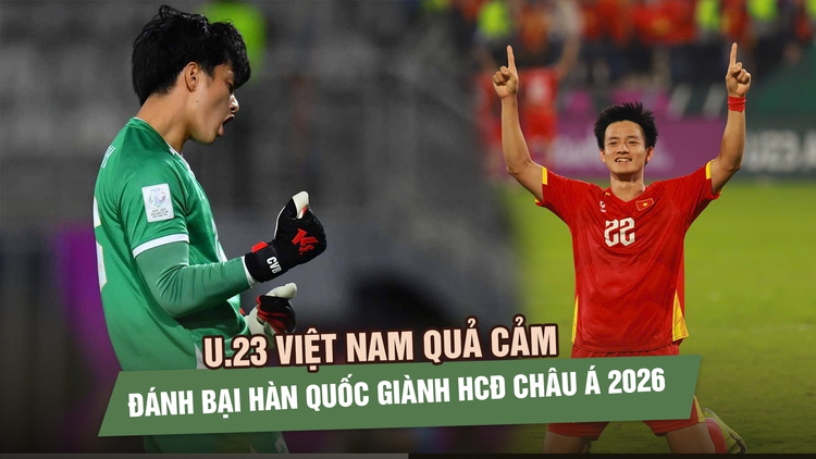 Cao Văn Bình xuất thần cản phá luân lưu, U.23 Việt Nam quả cảm đánh bại Hàn Quốc giành HCĐ châu Á 2026