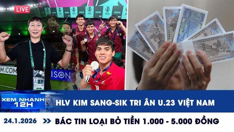 Xem nhanh 12h: HLV Kim Sang-sik tri ân U.23 Việt Nam | Bác tin loại bỏ tiền 1.000 - 5.000 đồng