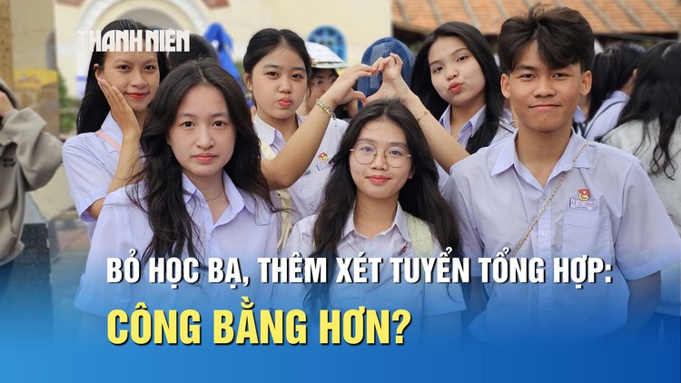 Bỏ học bạ, thêm xét tuyển tổng hợp: Công bằng hơn cho thí sinh?