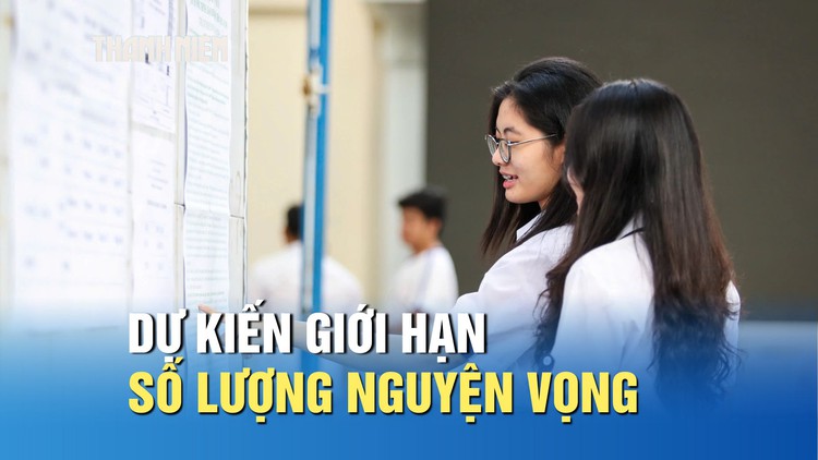 Tuyển sinh 2026: Dự kiến giới hạn số lượng nguyện vọng