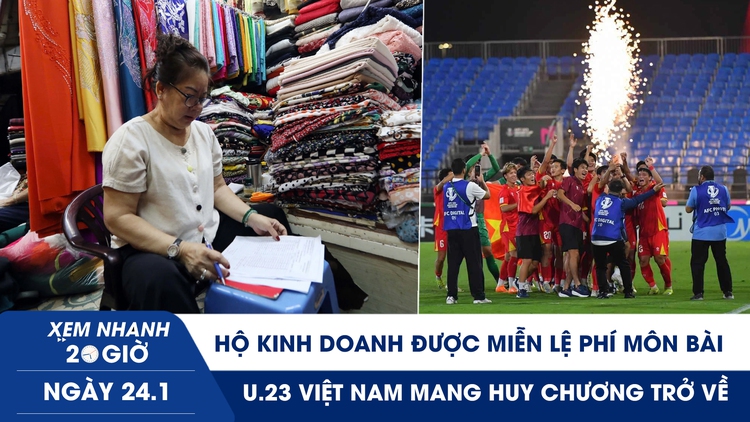 Xem nhanh 20h ngày 24.1: Hộ kinh doanh được miễn lệ phí môn bài | U.23 Việt Nam mang huy chương trở về