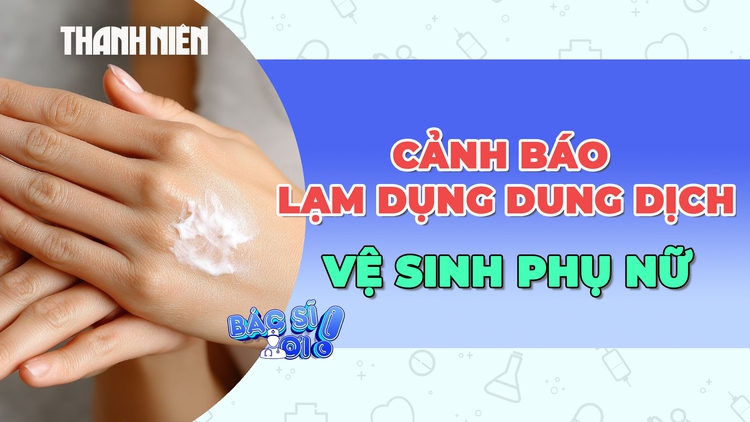 Lạm dụng dung dịch vệ sinh phụ nữ: Lợi bất cập hại?
