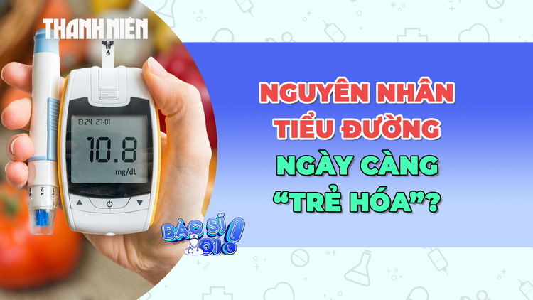 Tiểu đường ngày càng 'trẻ hóa': Nguyên nhân từ đâu?