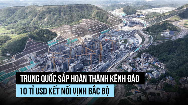 Trung Quốc sắp hoàn thành kênh đào 10 tỉ USD kết nối vịnh Bắc bộ