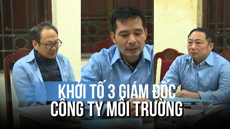 Bắt khẩn cấp 3 giám đốc công ty môi trường ở Hà Nội