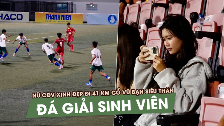 Nữ CĐV xinh đẹp đi 41 km cổ vũ bạn siêu thân đá giải sinh viên