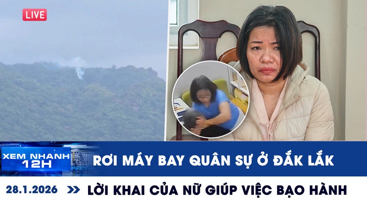 Xem nhanh 12h: Rơi máy bay quân sự ở Đắk Lắk | Lời khai bất ngờ của nữ giúp việc bạo hành
