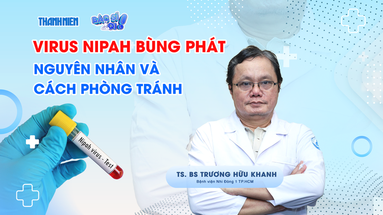 BS Trương Hữu Khanh: Virus Nipah nguy hiểm, không  điều trị đặc hiệu nhưng khó lan rộng