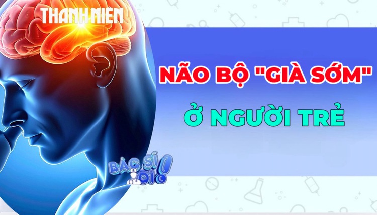 Vì sao não bộ người trẻ đang 'già' trước tuổi?