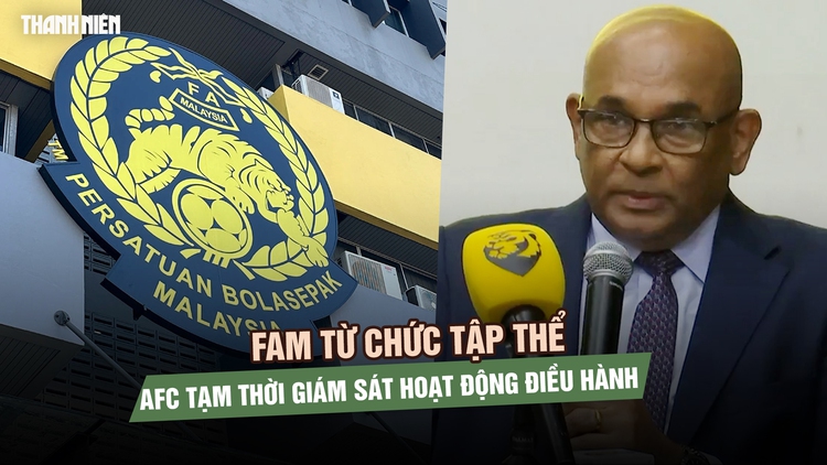 FAM từ chức tập thể, AFC tạm thời giám sát hoạt động điều hành bóng đá Malaysia?