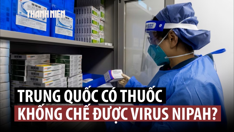 Viện nghiên cứu Vũ Hán nêu tên loại thuốc có thể ngăn chặn virus Nipah