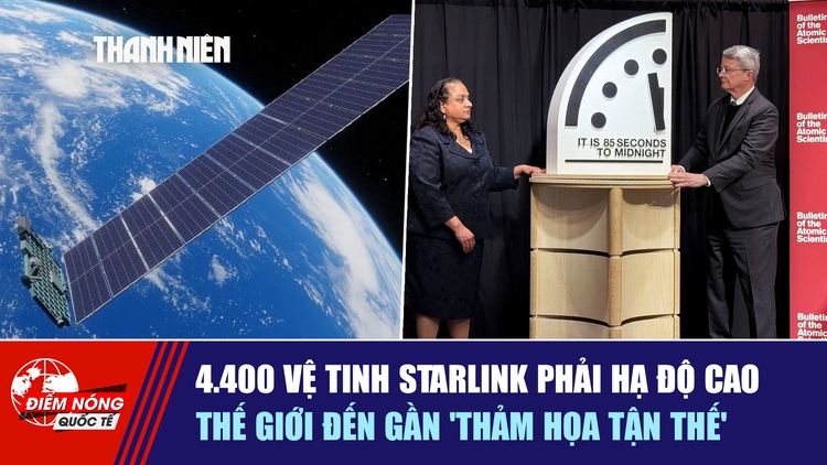 Tiêu điểm quốc tế ngày 29.1: 4.400 vệ tinh Starlink phải hạ độ cao | Thế giới đến gần 'thảm họa tận thế'