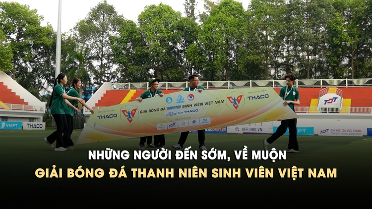 Những người đến sớm, về muộn giải bóng đá Thanh Niên sinh viên Việt Nam