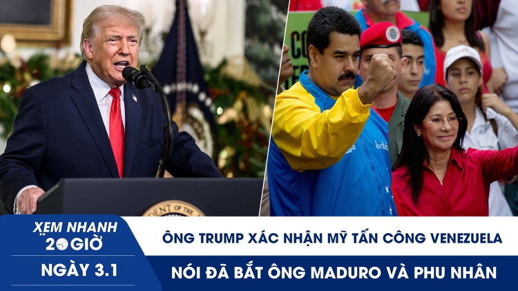 Xem nhanh 20h ngày 3.1: Ông Trump xác nhận Mỹ tấn công Venezuela, nói đã bắt ông Maduro và phu nhân