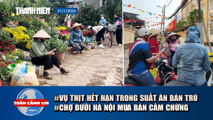 Toàn cảnh 17h: Phụ huynh mất ngủ vì vụ thịt hết hạn | Vì sao tiểu thương chợ hoa như ‘ngồi trên lửa’?