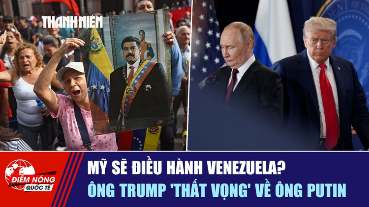 Tiêu điểm quốc tế ngày 5.1: Mỹ sẽ điều hành Venezuela?  | Ông Trump 'thất vọng' về ông Putin