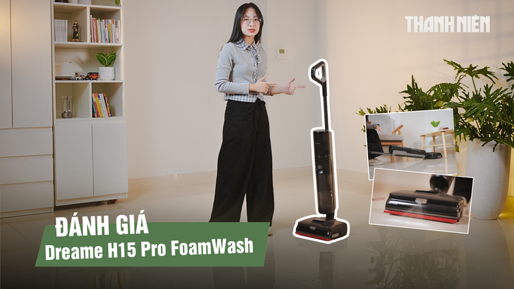 Trải nghiệm Dreame H15 Pro FoamWash với công nghệ phun bọt chuyên dụng