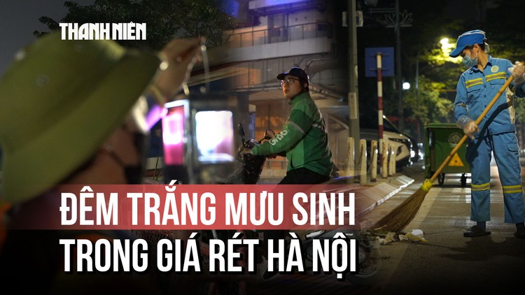 Người Hà Nội trắng đêm mưu sinh trong giá rét cắt da thịt