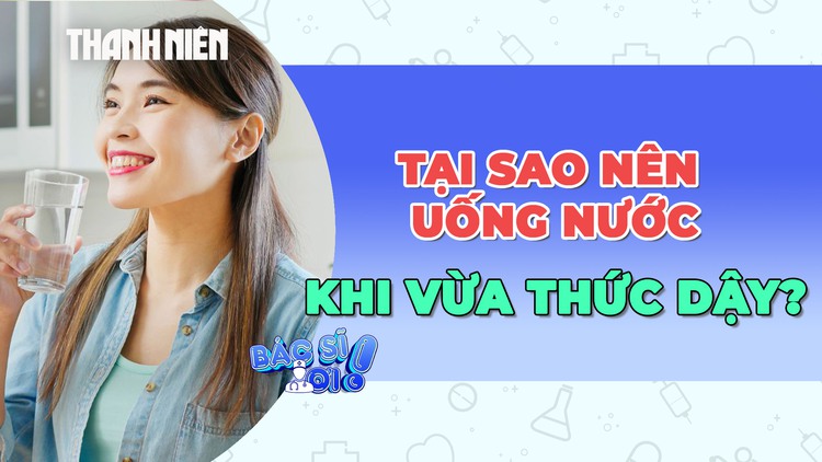 Tại sao nên uống nước ngay khi vừa thức dậy?