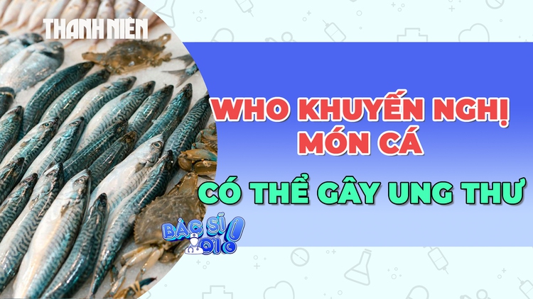 WHO khuyến nghị về các món cá khoái khẩu có thể gây ung thư