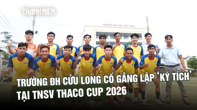 Trường ĐH Cửu Long cố gắng lập ‘kỳ tích’ tại TNSV THACO cup 2026