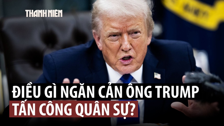 Ông Trump tin 'đạo đức, lý trí' của mình hơn luật quốc tế khi sử dụng quyền lực quân sự