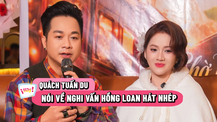 Quách Tuấn Du nói về nghi vấn Hồng Loan hát nhép