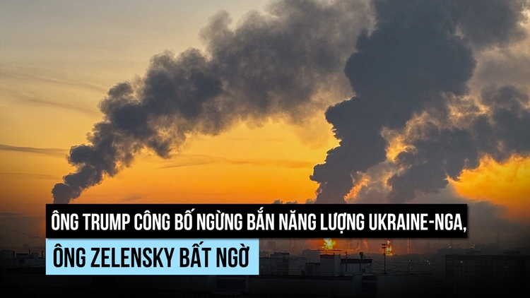 Ông Trump công bố ngừng bắn năng lượng Ukraine-Nga, ông Zelensky bất ngờ