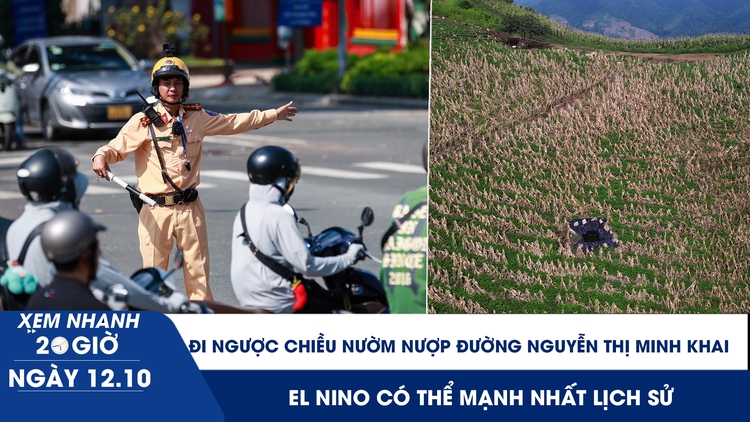 Xem nhanh 20h ngày 12.10: Vẫn đi ngược chiều nườm nượp đường Nguyễn Thị Minh Khai | El Nino có thể mạnh nhất lịch sử