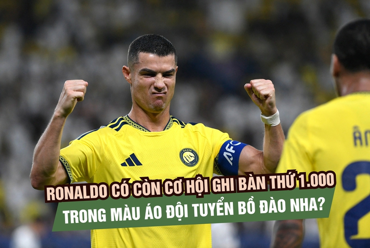 Ronaldo có còn cơ hội ghi bàn thứ 1.000 trong màu áo đội tuyển Bồ Đào Nha?