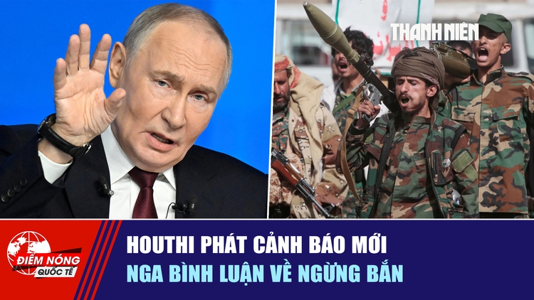 Tiêu điểm quốc tế ngày 14.10: Houthi phát cảnh báo mới | Nga bình luận về ngừng bắn