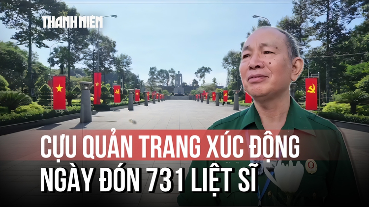 Cựu quản trang xúc động ngày đón 731 liệt sĩ: 'Gần 60 năm mới đưa được các anh về'
