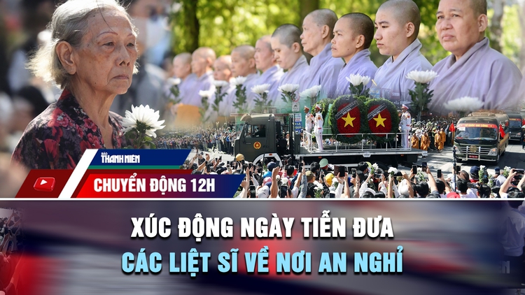 Chuyển động 12h: Xúc động ngày tiễn đưa các liệt sĩ ở công viên Lê Thị Riêng về nơi an nghỉ