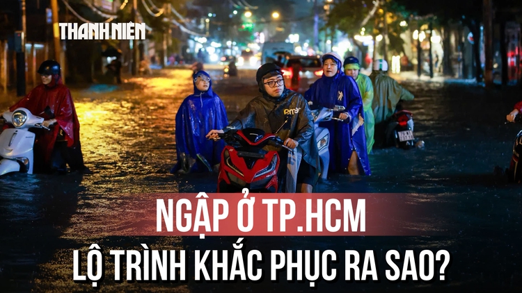 Toàn cảnh TP.HCM chống ngập: 87 dự án, hơn 142.000 tỉ đồng và mục tiêu đến năm 2030