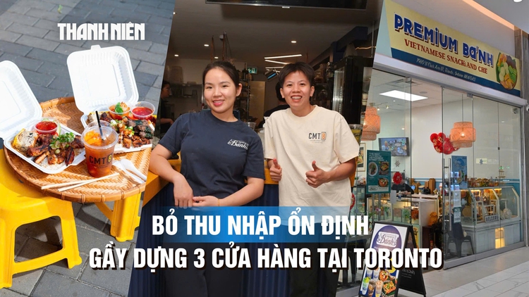 Bỏ thu nhập ổn định, hai cô gái Việt mở 3 tiệm bánh tráng trộn ở Canada: 'Có tốn kém vẫn phải giữ đúng vị'