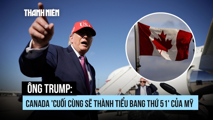 Ông Trump tuyên bố Canada 'sẽ thành bang thứ 51' của Mỹ