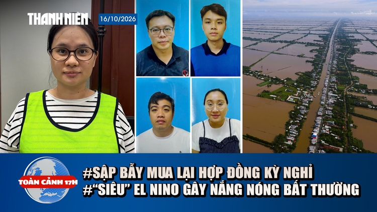 Toàn cảnh 17h: Chiêu lừa mua lại hợp đồng kỳ nghỉ giá cao | 'Siêu' El Nino gây nắng nóng bất thường