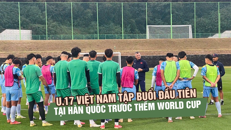 U.17 Việt Nam tập buổi đầu tiên tại Hàn Quốc, tăng tốc trước thềm World Cup 2026