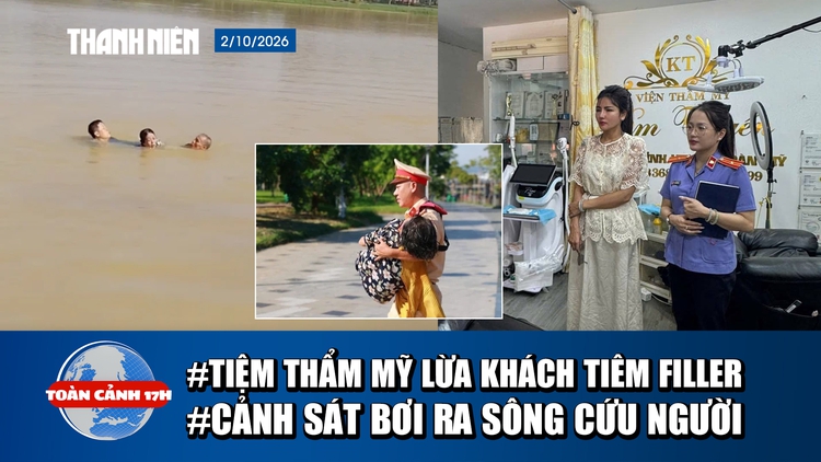 Toàn cảnh 17h: Tiệm thẩm mỹ cắt ghép ảnh lừa khách | Cảnh sát bơi ra sông Hương cứu người