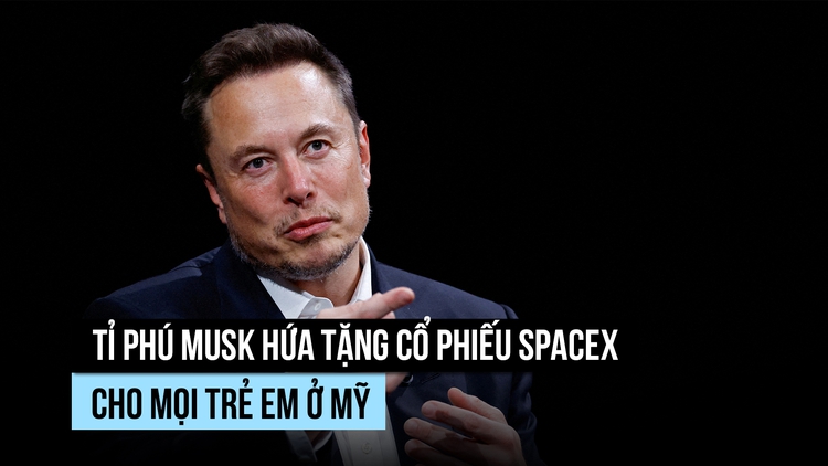 Tỉ phú Musk: Mỗi trẻ em Mỹ sẽ được tặng 1 cổ phiếu SpaceX