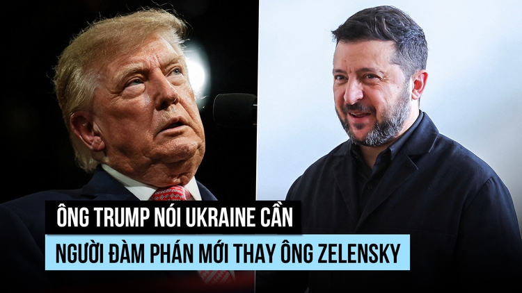 Ông Trump nói Ukraine cần người đàm phán mới thay ông Zelensky