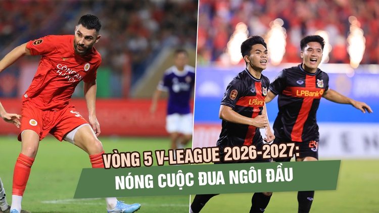 Vòng 5 V-League 2026-2027: Nóng cuộc đua ngôi đầu