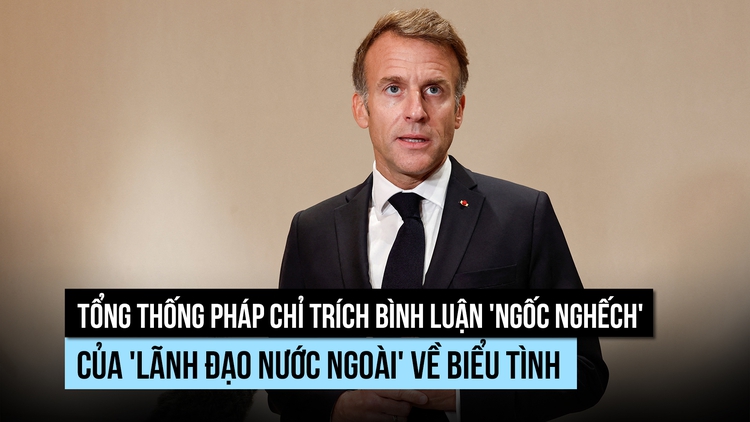Tổng thống Pháp chỉ trích bình luận của 'lãnh đạo nước ngoài' về biểu tình
