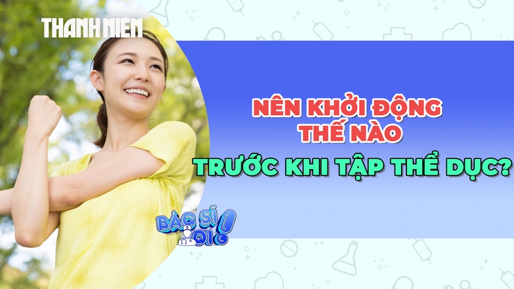 Khởi động như thế nào trước khi tập thể dục để cơ thể sẵn sàng?